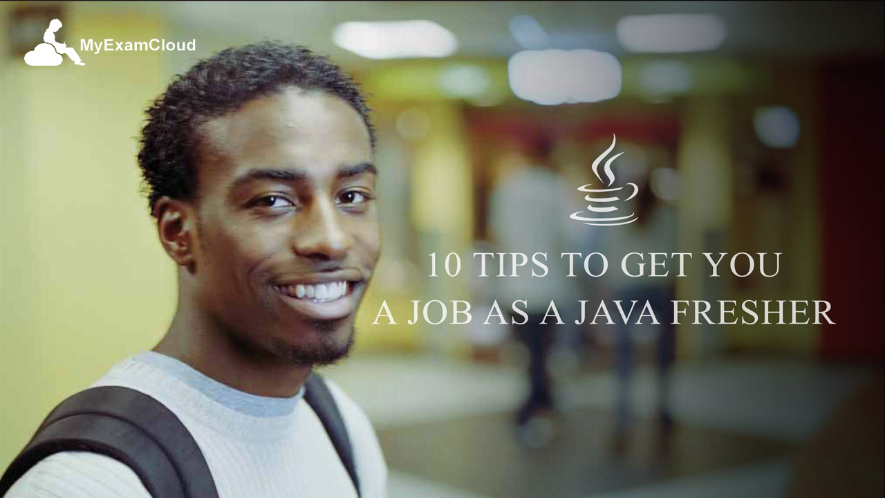 10 tips to get you a job as a Java Fresher - MyExamCloud